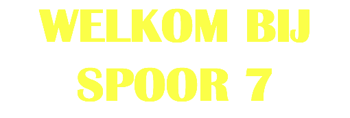 WELKOM BIJ SPOOR 7